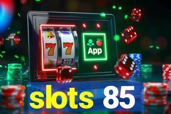 slots 85
